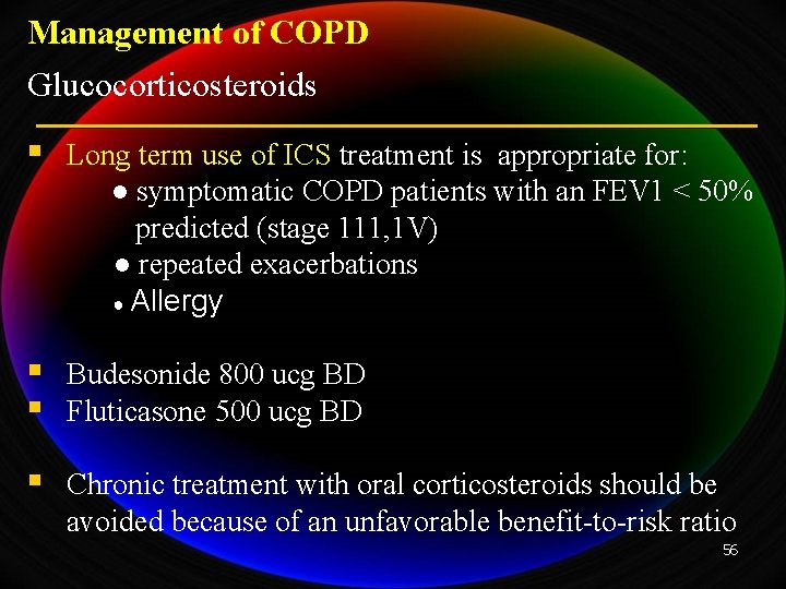 Management of COPD Glucocorticosteroids § Long term use of ICS treatment is appropriate for: