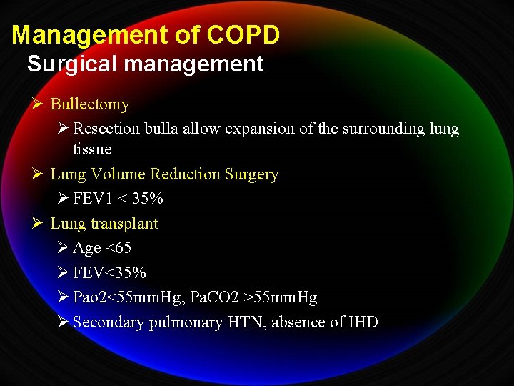 Management of COPD Surgical management Ø Bullectomy Ø Resection bulla allow expansion of the