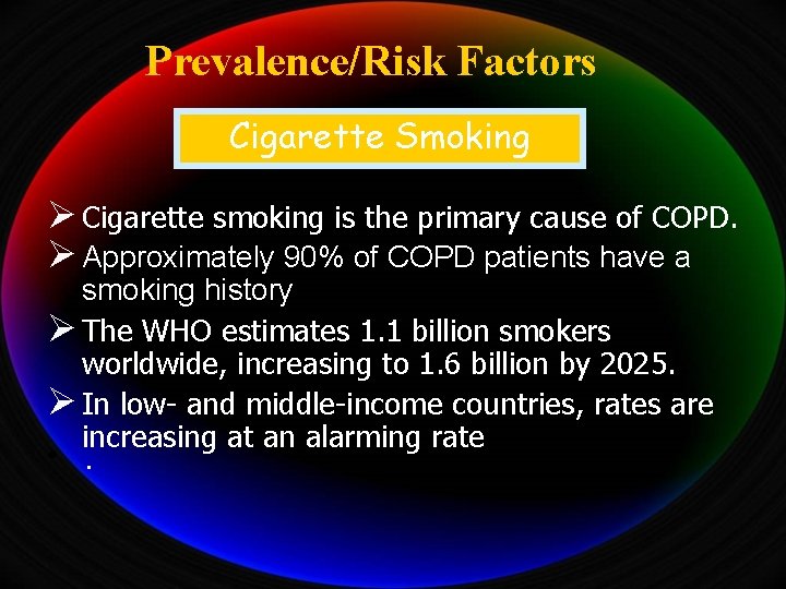 Prevalence/Risk Factors Cigarette Smoking Ø Cigarette smoking is the primary cause of COPD. Ø
