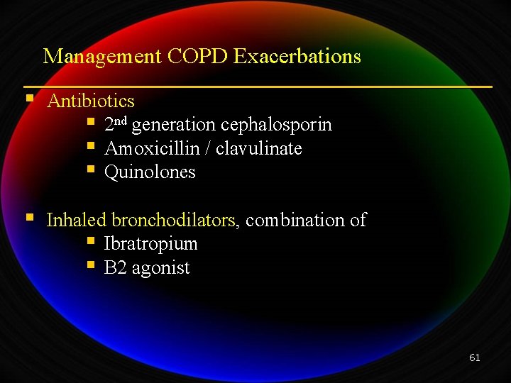 Management COPD Exacerbations § Antibiotics § 2 nd generation cephalosporin § Amoxicillin / clavulinate