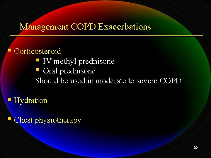 Management COPD Exacerbations § Corticosteroid § IV methyl prednisone § Oral prednisone Should be