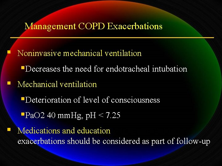 Management COPD Exacerbations § Noninvasive mechanical ventilation §Decreases the need for endotracheal intubation §