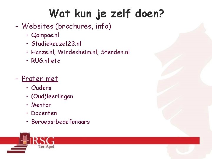 Wat kun je zelf doen? – Websites (brochures, info) • • Qompas. nl Studiekeuze