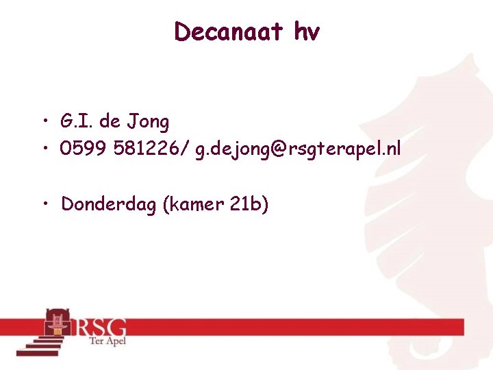 Decanaat hv • G. I. de Jong • 0599 581226/ g. dejong@rsgterapel. nl •