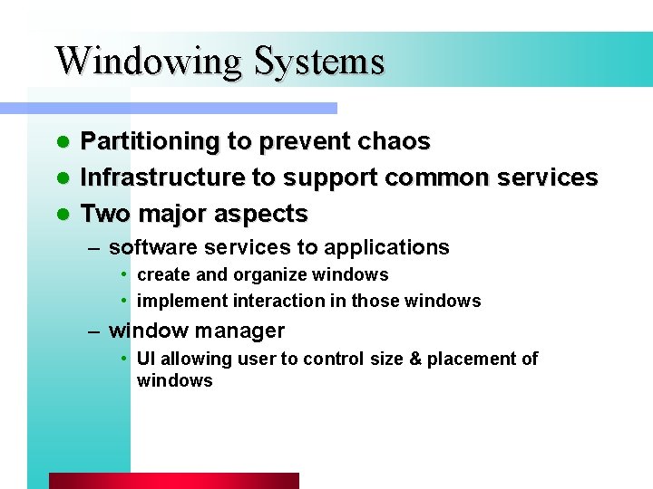Windowing Systems Partitioning to prevent chaos l Infrastructure to support common services l Two