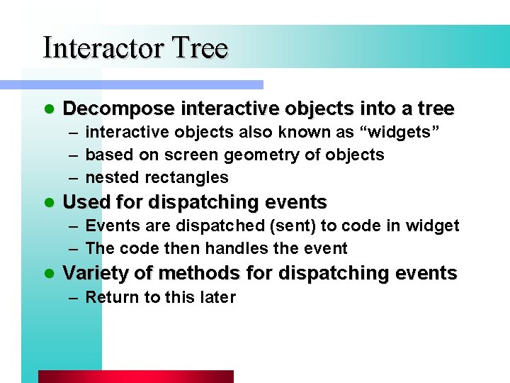 Interactor Tree l Decompose interactive objects into a tree – interactive objects also known