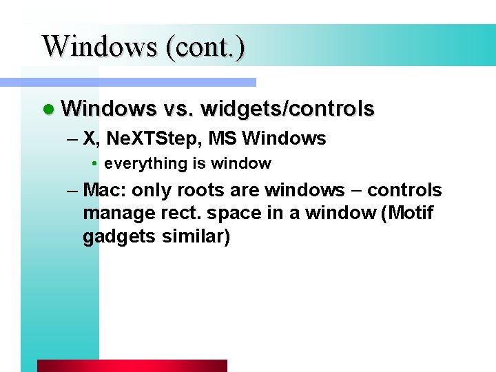 Windows (cont. ) l Windows vs. widgets/controls – X, Ne. XTStep, MS Windows •