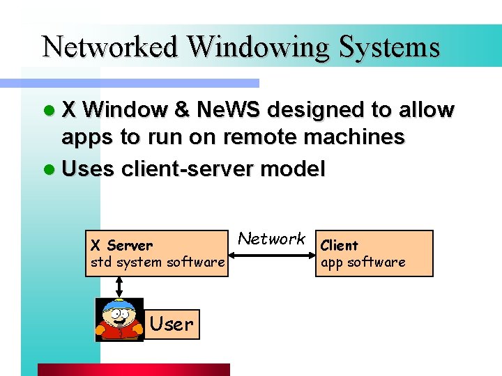 Networked Windowing Systems l X Window & Ne. WS designed to allow apps to