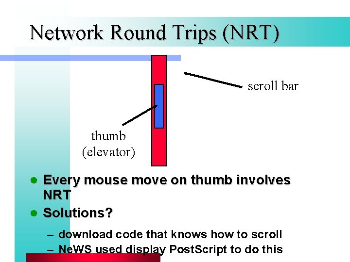 Network Round Trips (NRT) scroll bar thumb (elevator) Every mouse move on thumb involves