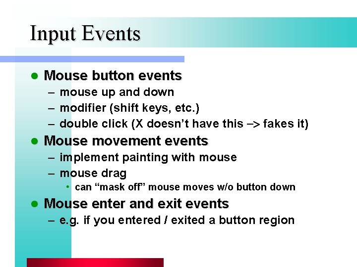 Input Events l Mouse button events – mouse up and down – modifier (shift
