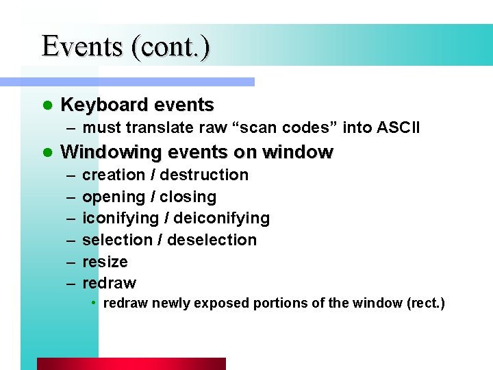 Events (cont. ) l Keyboard events – must translate raw “scan codes” into ASCII