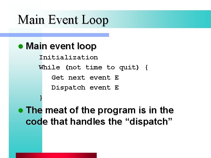 Main Event Loop l Main event loop Initialization While (not time to quit) {