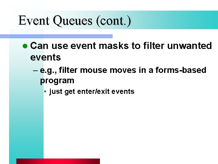 Event Queues (cont. ) l Can use event masks to filter unwanted events –