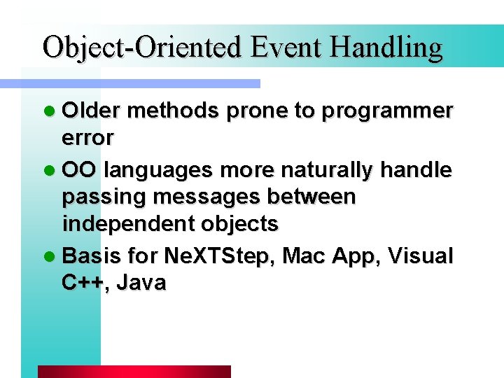 Object-Oriented Event Handling l Older methods prone to programmer error l OO languages more