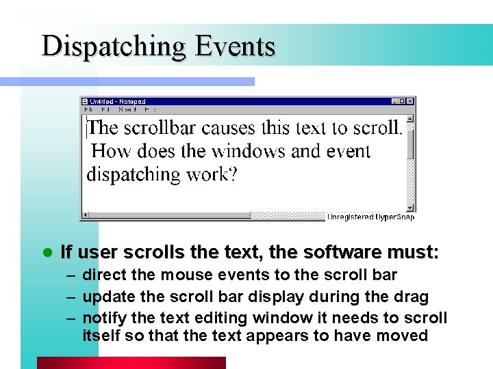 Dispatching Events l If user scrolls the text, the software must: – direct the