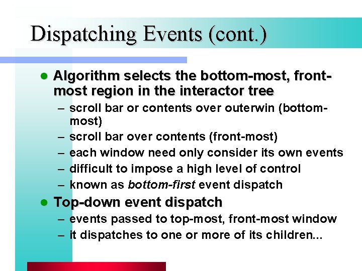 Dispatching Events (cont. ) l Algorithm selects the bottom-most, frontmost region in the interactor