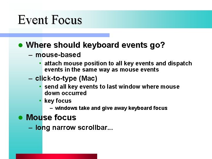 Event Focus l Where should keyboard events go? – mouse-based • attach mouse position