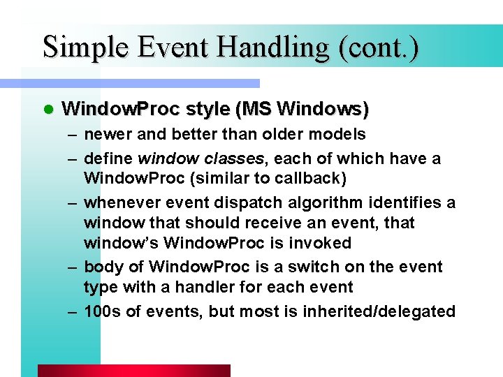 Simple Event Handling (cont. ) l Window. Proc style (MS Windows) – newer and