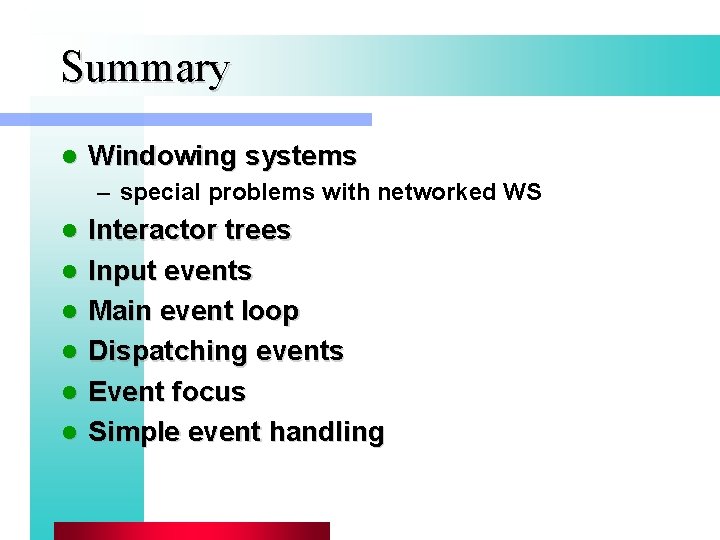 Summary l Windowing systems – special problems with networked WS l l l Interactor