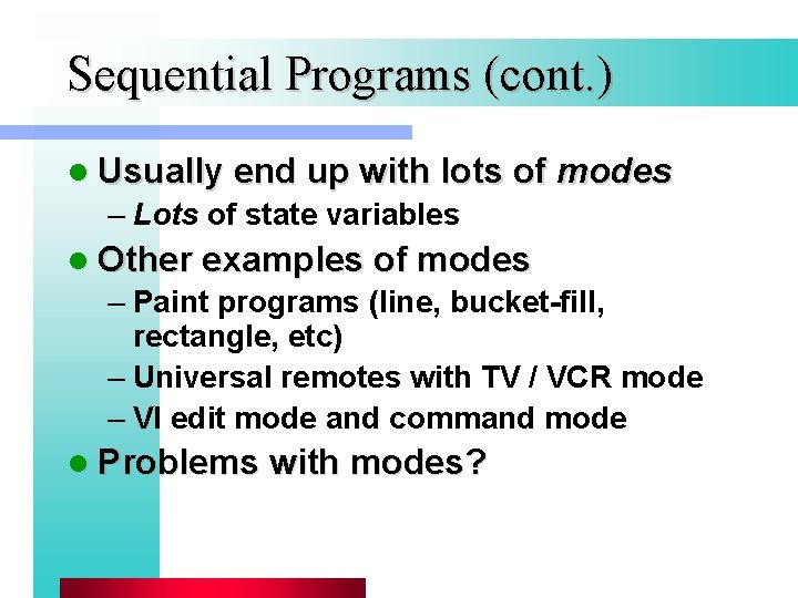 Sequential Programs (cont. ) l Usually end up with lots of modes – Lots