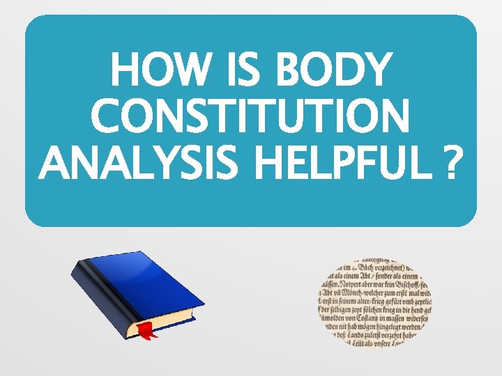 HOW IS BODY CONSTITUTION ANALYSIS HELPFUL ? 