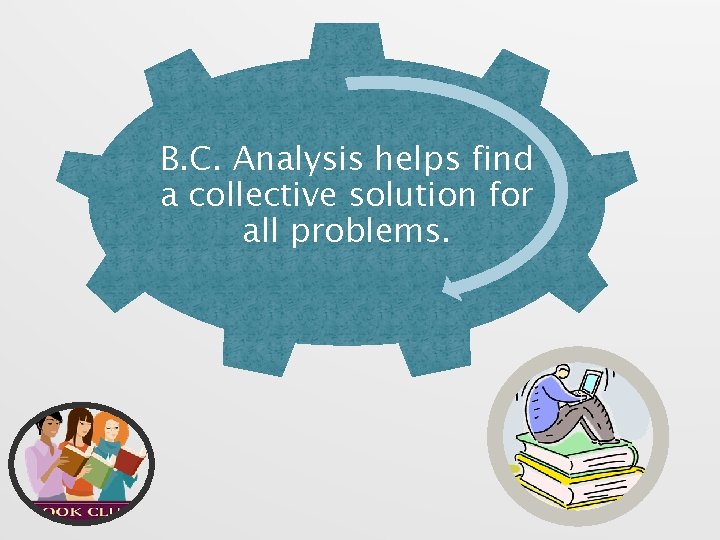 B. C. Analysis helps find a collective solution for all problems. 