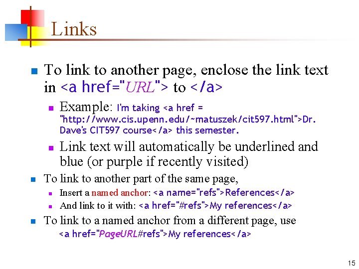 Links n To link to another page, enclose the link text in <a href="URL">