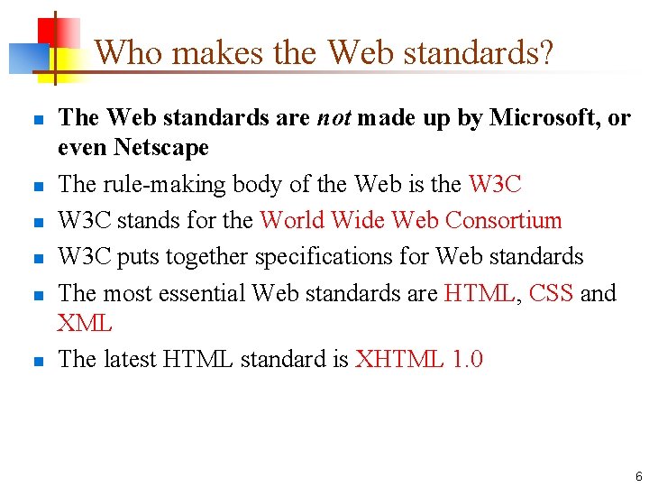 Who makes the Web standards? n n n The Web standards are not made