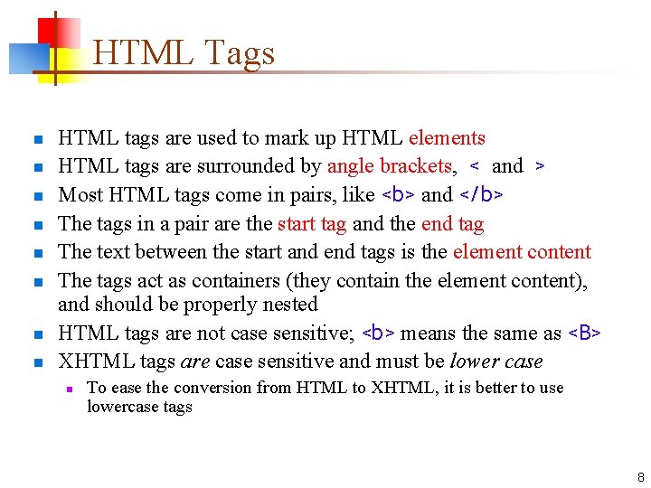 HTML Tags n n n n HTML tags are used to mark up HTML