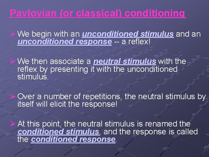 Pavlovian (or classical) conditioning Ø We begin with an unconditioned stimulus and an unconditioned