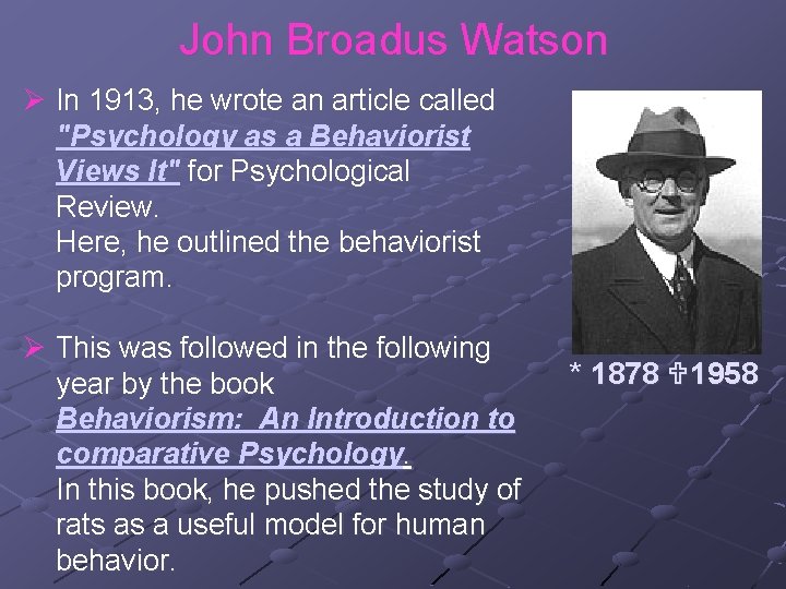 John Broadus Watson Ø In 1913, he wrote an article called "Psychology as a