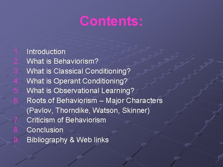 Contents: 1. 2. 3. 4. 5. 6. 7. 8. 9. Introduction What is Behaviorism?