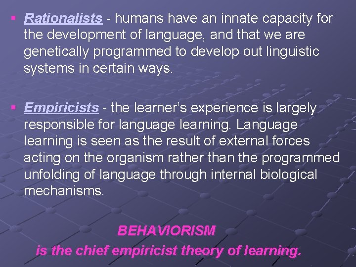 § Rationalists - humans have an innate capacity for the development of language, and