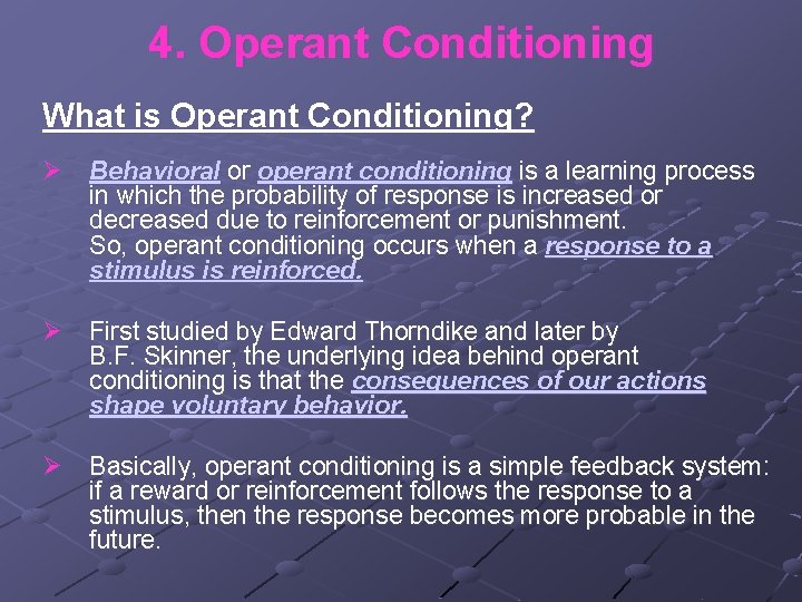 4. Operant Conditioning What is Operant Conditioning? Ø Behavioral or operant conditioning is a