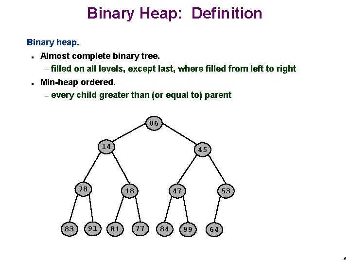 Binary Heap: Definition Binary heap. n n Almost complete binary tree. – filled on
