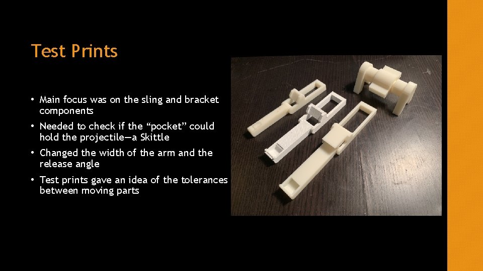 Test Prints • Main focus was on the sling and bracket components • Needed