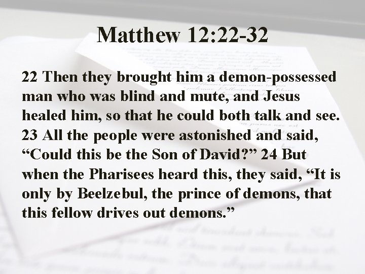 Matthew 12: 22 -32 22 Then they brought him a demon-possessed man who was