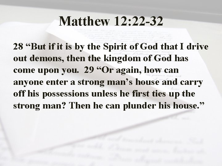 Matthew 12: 22 -32 28 “But if it is by the Spirit of God