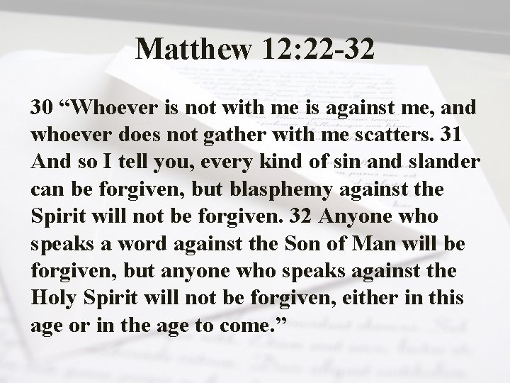 Matthew 12: 22 -32 30 “Whoever is not with me is against me, and