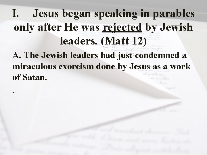I. Jesus began speaking in parables only after He was rejected by Jewish leaders.