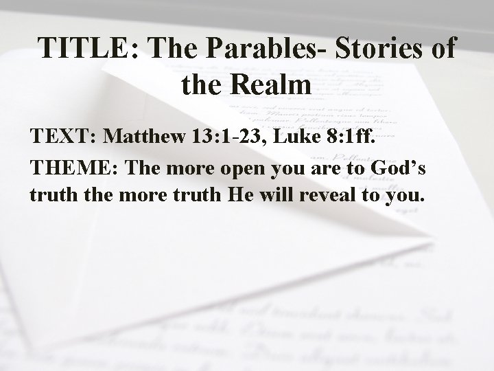 TITLE: The Parables- Stories of the Realm TEXT: Matthew 13: 1 -23, Luke 8: