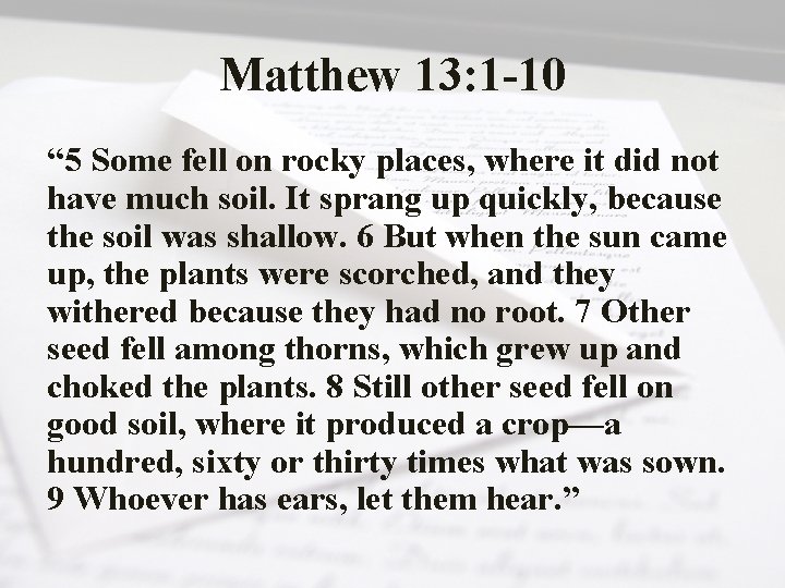 Matthew 13: 1 -10 “ 5 Some fell on rocky places, where it did
