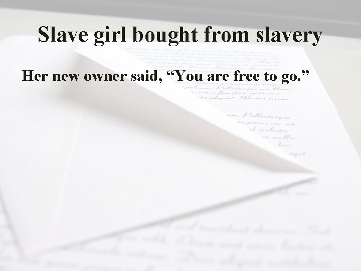 Slave girl bought from slavery Her new owner said, “You are free to go.