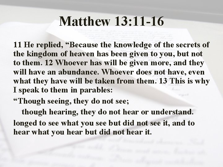 Matthew 13: 11 -16 11 He replied, “Because the knowledge of the secrets of