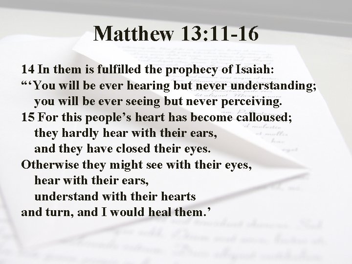 Matthew 13: 11 -16 14 In them is fulfilled the prophecy of Isaiah: “‘You