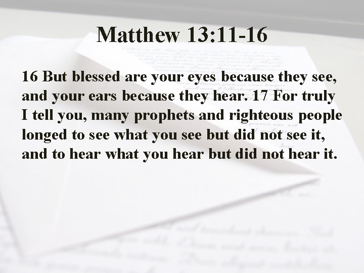 Matthew 13: 11 -16 16 But blessed are your eyes because they see, and