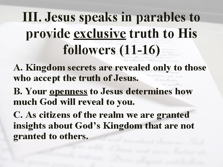 III. Jesus speaks in parables to provide exclusive truth to His followers (11 -16)