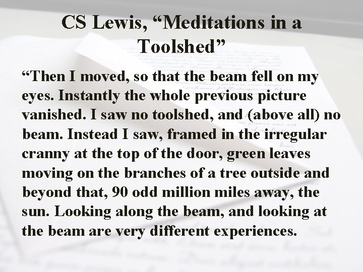 CS Lewis, “Meditations in a Toolshed” “Then I moved, so that the beam fell