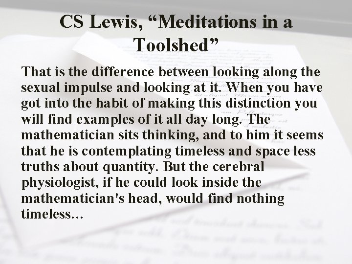 CS Lewis, “Meditations in a Toolshed” That is the difference between looking along the