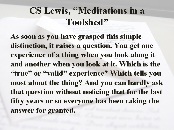 CS Lewis, “Meditations in a Toolshed” As soon as you have grasped this simple